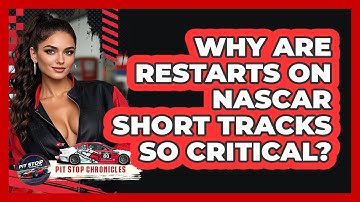 Why Are Restarts On NASCAR Short Tracks So Critical? - Pit Stop Chronicles