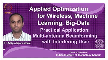 Lec 36 | Applied Optimization | Multi-antenna Beamforming with Interfering User | IIT Kanpur