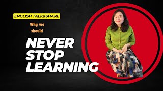 Why We Should Never Stop Learning