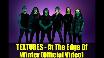 TEXTURES - At The Edge Of Winter (Official Video) | New Single 2025