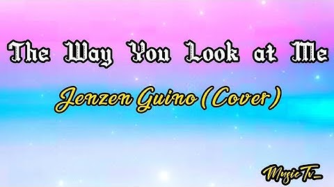 The Way You Look at Me - Jenzen Guino Cover (Lyrics Video)