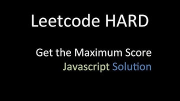 Get the Maximum Score (HARD): Explained