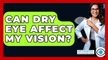 Can Dry Eye Affect My Vision? - Optometry Knowledge Base