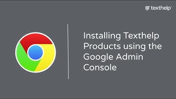 Installing Texthelp Chrome extensions using the Google Admin Tool