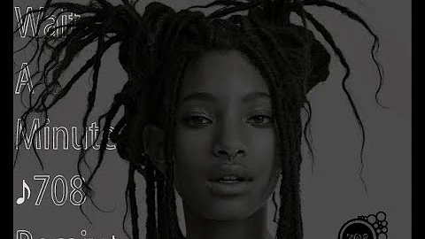 Willow Smith - Wait A Minute (708 Remix)