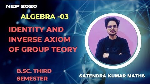 ALGEBRA -03 I INVERSE AND IDENTITY AXIOMS I GROUP THEORY     #algebra #bscmaths #iitjammaths