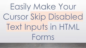 Easily Make Your Cursor Skip Disabled Text Inputs in HTML Forms