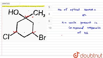 How many optical isomers are possible for following compound ?