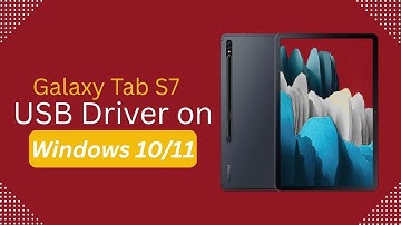 Galaxy Tab S7 USB Driver on Windows 10/11 Free Download
