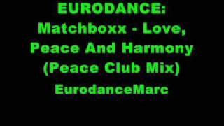 EURODANCE: Matchboxx - Love, Peace And Harmony (Peace Club Mix)