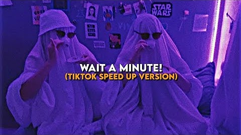 𝑊𝑎𝑖𝑡 𝑎 𝑚𝑖𝑛𝑢𝑡𝑒! - (TikTok Speed Up Version)