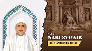 Kisah Nabi Syu&#39;aib | KH DJAMALUDDIN AHMAD