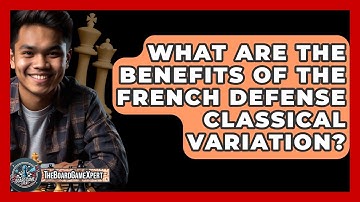 What Are The Benefits Of The French Defense Classical Variation? - The Board Game Xpert