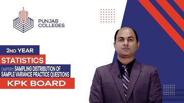 PGC Lectures-Inter Part 2-KPK Board-Statistics-Chapter 11 - Sampling Distribution of Sample Variance