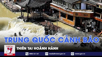 Trung Quốc cảnh báo thiên tai hoành hành - VNEWS