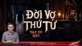 ĐỜI VỢ THỨ TƯ - TẬP 2 HẾT | Truyện ma Nguyễn Huy kể