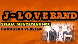 J-LOVE BAND ||Selalu Menyangimu  (Karoke Version)