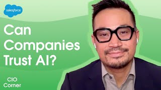 How Businesses Can Learn to Trust AI Outputs | Salesforce CIO Corner