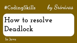 How to resolve Deadlock in Java | Coding Skills
