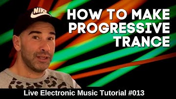 How To Make Progressive Trance △  | Live Electronic Music Tutorial 013