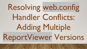 Resolving web.config Handler Conflicts: Adding Multiple ReportViewer Versions