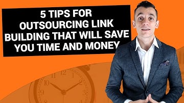 5 Tips For Outsourcing Link Building That Will Save You Time And Money