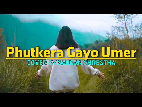 Phutkera Gayo Umer  Sajjan Raj Vaidya original  Cover by Saugan Shrestha With Lyric