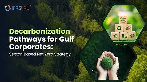 Decarbonization Pathways for Gulf Corporates: Sector-Based Net Zero Strategy