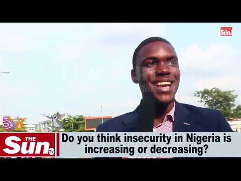 Do you think insecurity in Nigeria is increasing  or decreasing?