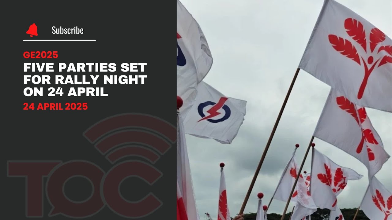 Ge2025 Rally GE2025: Five parties set for rally night on 24 April - YouTube