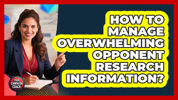 How To Manage Overwhelming Opponent Research Information? - Your Campaign Coach