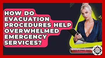 How Do Evacuation Procedures Help Overwhelmed Emergency Services? - Crisis Response Coach