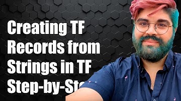Creating TFRecords from Strings in TensorFlow: A Step-by-Step Guide