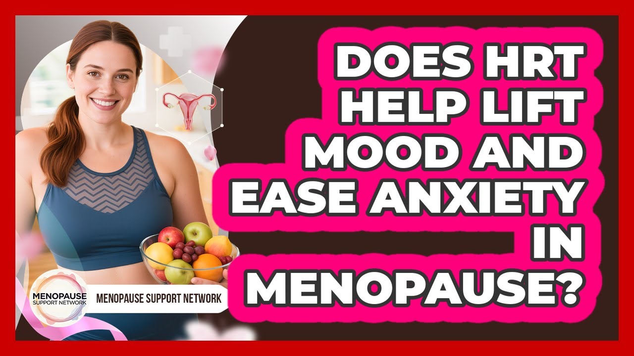 Does HRT Help Lift Mood And Ease Anxiety In Menopause? - Menopause Support Network