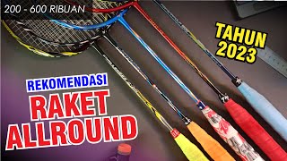 Rekomendasi Raket Allround 200-600 Ribuan Tahun 2023