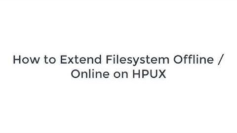How to extend filesystem Online /Offline HPUX