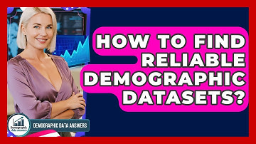 How To Find Reliable Demographic Datasets? - Demographic Data Answers