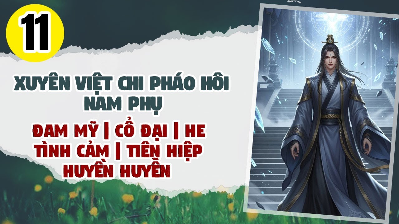 Tập 11 | BOY LOVE | Xuyên Việt Chi Pháo Hôi Nam Phụ | Đam Mỹ | Tiên Hiệp | Huyền Huyễn | Dị Thế