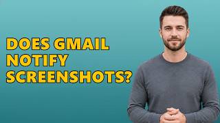 Does Gmail Notify Screenshots