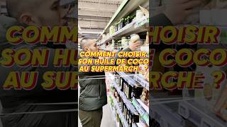 COMMENT CHOISIR DE L’HUILE DE COCO AU SUPERMARCHÉ ?