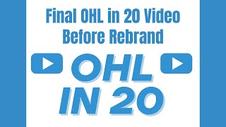 OHL in 20: Final OHL in 20 Video Before Rebrand