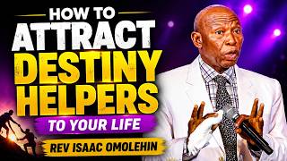 HOW TO ATTRACT DESTINY HELPER TO YOUR LIFE - REV ISAAC OMOLEHIN