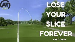 LOSE YOUR SLICE FOREVER PART 3