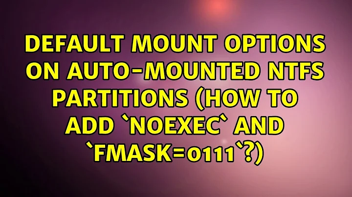 Default mount options on auto-mounted NTFS partitions (how to add `noexec` and `fmask=0111`?)