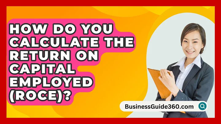 How Do You Calculate The Return On Capital Employed (ROCE)? - BusinessGuide360.com