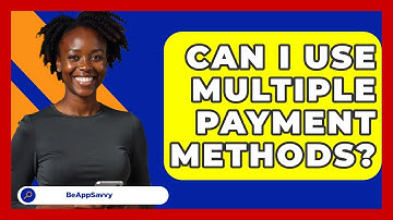 Can I Use Multiple Payment Methods? - Be App Savvy