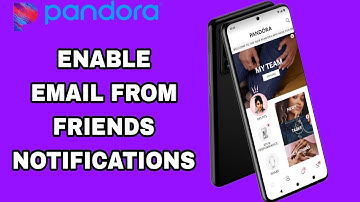 How To Enable Email From Friends Notifications On Pandora App