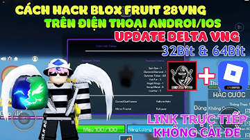 Cách Cài Và Get Key Delta X VNG 32Bit & 64Bit - hack blox fruit 28vng trên điện thoại