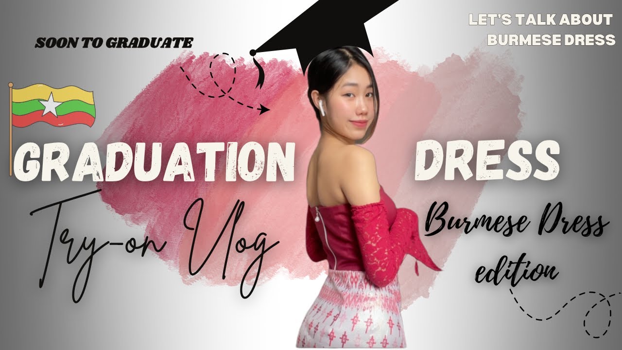 Graduation dresses Try-On Vlog | Burmese Dress Edition