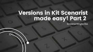 Kit Scenarist: Understanding Versions for Better Script Revision Part 2